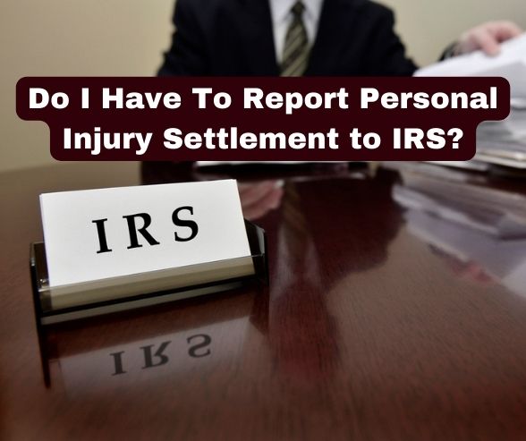 Do I Have To Report Personal Injury Settlement to IRS?