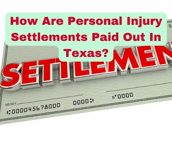 How Are Personal Injury Settlements Paid Out In Texas