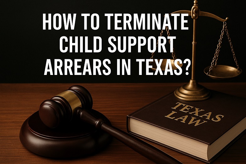How to terminate Child Support Arrears in Texas?